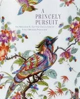 Kniežacia honba: Gutterovej zbierky raného miešanského porcelánu - A Princely Pursuit: The Malcolm D. Gutter Collection of Early Meissen Porcelain