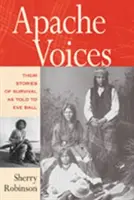 Hlasy Apačov Ich príbehy o prežití vyrozprávané Eve Ball - Apache Voices Their Stories of Survival as Told to Eve Ball