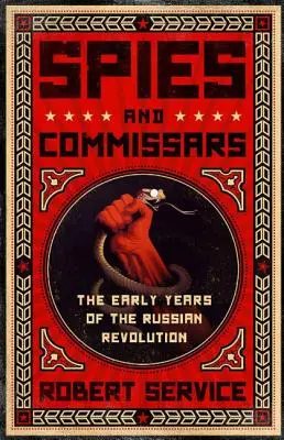 Špióni a komisári: Prvé roky ruskej revolúcie - Spies and Commissars: The Early Years of the Russian Revolution
