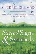 Posvätné znamenia a symboly: Prebuďte sa do posolstiev a synchronicít, ktoré vás obklopujú - Sacred Signs & Symbols: Awaken to the Messages & Synchronicities That Surround You
