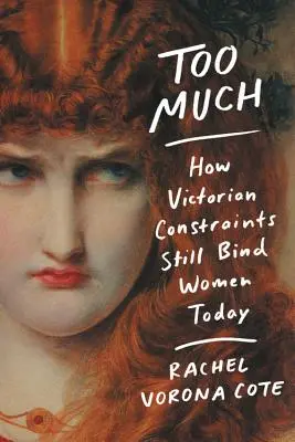 Príliš veľa: Ako viktoriánske obmedzenia zväzujú ženy aj dnes - Too Much: How Victorian Constraints Still Bind Women Today
