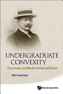 Konvexita pre vysokoškolákov: Od Fouriera a Motzkina ku Kuhnovi a Tuckerovi - Undergraduate Convexity: From Fourier and Motzkin to Kuhn and Tucker