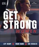 Získajte silu pre ženy - Zdvíhajte ťažké váhy, trénujte tvrdo, uvidíte výsledky - Get Strong For Women - Lift Heavy, Train Hard, See Results