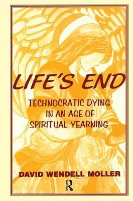 Koniec života: Technokratické umieranie vo veku duchovnej túžby - Life's End: Technocratic Dying in an Age of Spiritual Yearning