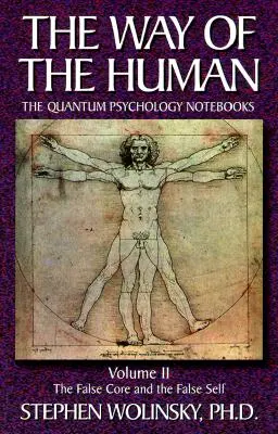 Cesta človeka, II. diel: Falošné jadro a falošné ja, zošity kvantovej psychológie - Way of Human, Volume II: The False Core and the False Self, the Quantum Psychology Notebooks