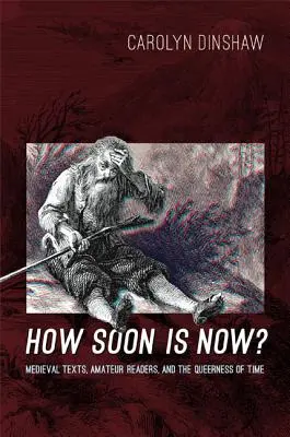 Ako skoro je teraz?: Stredoveké texty, amatérski čitatelia a odlišnosť času - How Soon Is Now?: Medieval Texts, Amateur Readers, and the Queerness of Time