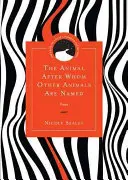 Zviera, po ktorom sú pomenované iné zvieratá: Poems - The Animal After Whom Other Animals Are Named: Poems