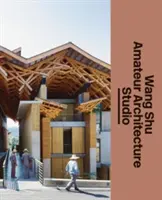 Wang Shu a amatérske architektonické štúdio - Wang Shu and Amateur Architecture Studio