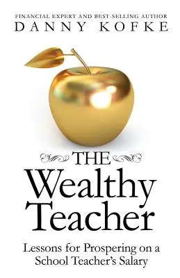 Bohatý učiteľ: Lekcie, ako prosperovať z platu učiteľa v škole - The Wealthy Teacher: Lessons for Prospering on a School Teacher's Salary