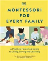 Montessori pre každú rodinu - Praktický sprievodca rodičovstvom, ako žiť, milovať a učiť sa - Montessori For Every Family - A Practical Parenting Guide To Living, Loving And Learning