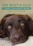 Záchranársky pes: Sprievodca úspešným návratom do domova - The Rescue Dog: A Guide to Successful Re-Homing