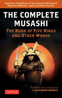 The Complete Musashi: The Book of Five Rings and Other Works (Musaši: Kniha piatich prsteňov a iné diela): Mijamoto Musaši: Päť dielov: nové definitívne preklady spisov Mijamota Musašiho - najväčšieho japonského samuraja - The Complete Musashi: The Book of Five Rings and Other Works: Definitive New Translations of the Writings of Miyamoto Musashi - Japan's Greatest Samur