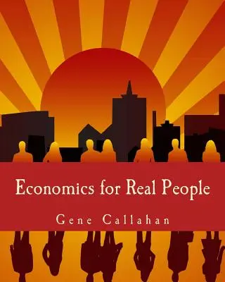 Ekonomika pre skutočných ľudí (Large Print Edition): An Introduction to the Austrian School (Úvod do rakúskej školy) - Economics for Real People (Large Print Edition): An Introduction to the Austrian School