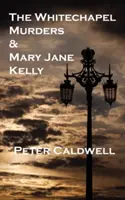 Vraždy vo Whitechapel a Mary Jane Kellyová - The Whitechapel Murders & Mary Jane Kelly