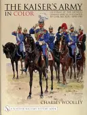 Cisárska armáda vo farbe: Uniformy cisárskej nemeckej armády podľa ilustrácií Carla Beckera 1890-1910 - The Kaiser's Army in Color: Uniforms of the Imperial German Army as Illustrated by Carl Becker 1890-1910