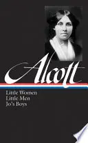 Louisa May Alcott: Malé ženy, Malí muži, Jo's Boys (Loa #156) - Louisa May Alcott: Little Women, Little Men, Jo's Boys (Loa #156)