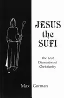 Ježiš - súfista - stratený rozmer kresťanstva - Jesus the Sufi - The Lost Dimension of Christianity