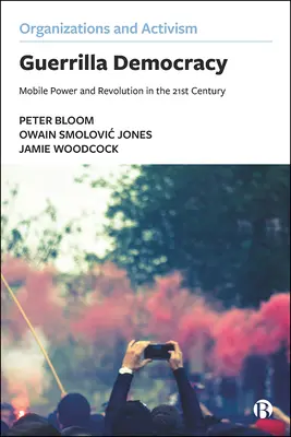 Guerillová demokracia: Mobilná moc a revolúcia v 21. storočí - Guerrilla Democracy: Mobile Power and Revolution in the 21st Century