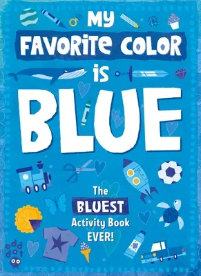 Moja obľúbená farebná kniha aktivít: Modrá - My Favorite Color Activity Book: Blue