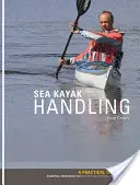 Ovládanie morského kajaku - Praktická príručka, základné vedomosti pre začínajúcich a stredne pokročilých vodákov - Sea Kayak Handling - A Practical Manual, Essential Knowledge for Beginner and Intermediate Paddlers