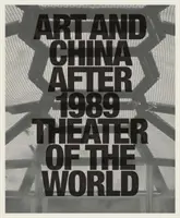 Umenie a Čína po roku 1989: Divadlo sveta - Art and China After 1989: Theater of the World
