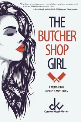 Dievča z mäsiarstva: Memoáre pre zúfalcov a neúspešných podnikateľov (Memoir for Misfits & Mavericks) - The Butcher Shop Girl: A Memoir for Misfits & Mavericks