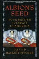 Albion's Seed: Four British Folkways in America (Albionovo semeno: Štyri britské ľudové tradície v Amerike) - Albion's Seed: Four British Folkways in America