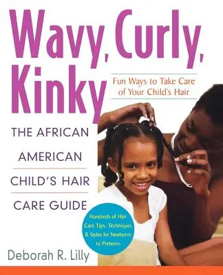 Vlnité, kučeravé, výstredné: Kudrnaté, vlnité: Sprievodca starostlivosťou o vlasy afroamerického dieťaťa - Wavy, Curly, Kinky: The African American Child's Hair Care Guide