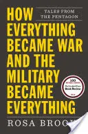 Ako sa zo všetkého stala vojna a z armády všetko: Príbehy z Pentagonu - How Everything Became War and the Military Became Everything: Tales from the Pentagon