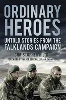 Obyčajní hrdinovia: Nevypovedané príbehy z kampane na Falklandách - Ordinary Heroes: Untold Stories from the Falklands Campaign