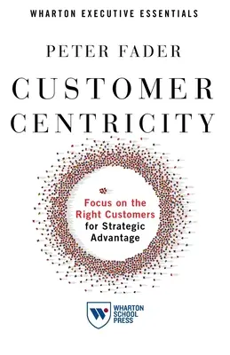 Orientácia na zákazníka: Zameranie na správnych zákazníkov pre strategickú výhodu - Customer Centricity: Focus on the Right Customers for Strategic Advantage