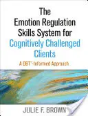 Systém zručností regulácie emócií pre klientov s kognitívnymi problémami: Prístup založený na Dbt - The Emotion Regulation Skills System for Cognitively Challenged Clients: A Dbt-Informed Approach