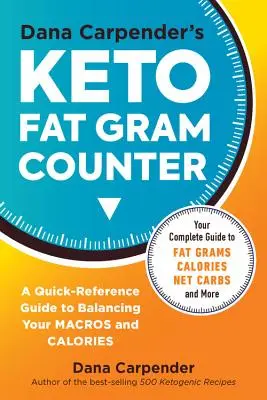 Keto počítadlo gramov tuku Dany Carpenderovej: Rýchla príručka na vyváženie makier a kalórií - Dana Carpender's Keto Fat Gram Counter: The Quick-Reference Guide to Balancing Your Macros and Calories