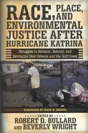 Race, Place, and Environmental Justice After Hurricane Katrina: Struggles to Reclaim, Rebuild, and Revitalize New Orleans and the Gulf Coast (Rasa, miesto a environmentálna spravodlivosť po hurikáne Katrina: boje o znovuzískanie, obnovu a oživenie New Orleansu a pobrežia Mexického zálivu) - Race, Place, and Environmental Justice After Hurricane Katrina: Struggles to Reclaim, Rebuild, and Revitalize New Orleans and the Gulf Coast