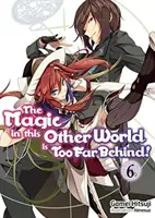 Kúzlo v tomto inom svete je príliš ďaleko za nami! Zväzok 6 - The Magic in This Other World Is Too Far Behind! Volume 6