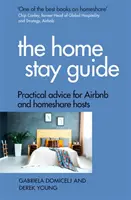 Sprievodca pobytom v domácnosti: Praktické rady pre hostiteľov Airbnb a Homeshare - The Home Stay Guide: Practical Advice for Airbnb and Homeshare Hosts