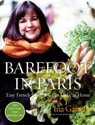 Bosé nohy v Paríži: Jednoduché francúzske jedlá, ktoré si môžete pripraviť doma: Kuchárska kniha Barefoot Contessa - Barefoot in Paris: Easy French Food You Can Make at Home: A Barefoot Contessa Cookbook
