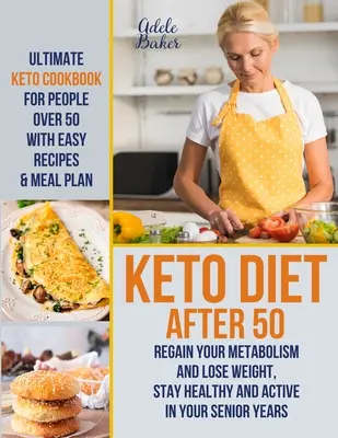 Keto diéta po päťdesiatke: Konečná keto kuchárka pre ľudí po päťdesiatke s jednoduchými receptami a plánom stravovania - obnovte svoj metabolizmus a schudnite, zostaňte - Keto Diet After 50: Ultimate Keto Cookbook for People Over 50 with Easy Recipes & Meal Plan - Regain Your Metabolism and Lose Weight, Stay