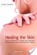 Liečenie kože: Celostné prístupy k liečbe kožných ochorení - Healing the Skin: Holistic Approaches to Treating Skin Conditions