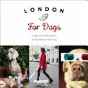 Londýn pre psov: Sprievodca po najlepších častiach mesta pre psov - London for Dogs: A Dog-Friendly Guide to the Best of the City