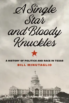 Jediná hviezda a krvavé kĺby: História politiky a rasy v Texase - A Single Star and Bloody Knuckles: A History of Politics and Race in Texas