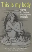 Toto je moje telo: Počúvanie teológie transrodových kresťanov - This Is My Body: Hearing the Theology of Transgender Christians