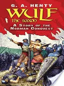 Wulf the Saxon: Príbeh normanského dobytia - Wulf the Saxon: A Story of the Norman Conquest