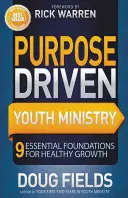 Účelovo riadená služba pre mládež: 9 základných princípov pre zdravý rast - Purpose Driven Youth Ministry: 9 Essential Foundations for Healthy Growth