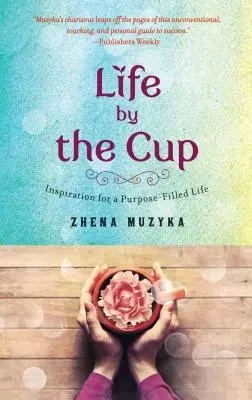 Život pri poháriku: Inšpirácia pre život naplnený cieľom - Life by the Cup: Inspiration for a Purpose-Filled Life