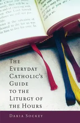 Sprievodca každodenného katolíka liturgiou hodín - The Everyday Catholic's Guide to the Liturgy of the Hours