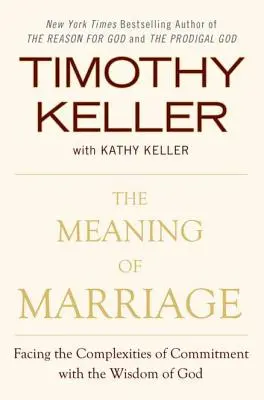 Význam manželstva: Manželstvo: ako čeliť zložitostiam záväzku s Božou múdrosťou - The Meaning of Marriage: Facing the Complexities of Commitment with the Wisdom of God