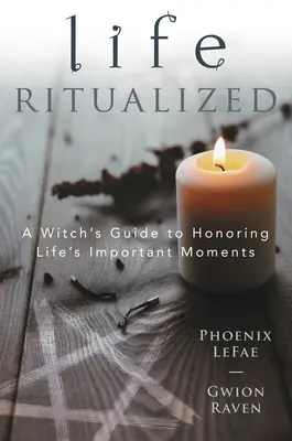 Ritualizovaný život: Čarodejnícky sprievodca uctievaním dôležitých okamihov života - Life Ritualized: A Witch's Guide to Honoring Life's Important Moments