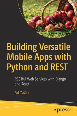 Tvorba všestranných mobilných aplikácií s Pythonom a Restom: Restful Web Services with Django and React - Building Versatile Mobile Apps with Python and Rest: Restful Web Services with Django and React