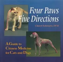 Štyri labky, päť smerov: Sprievodca čínskou medicínou pre mačky a psy - Four Paws, Five Directions: A Guide to Chinese Medicine for Cats and Dogs